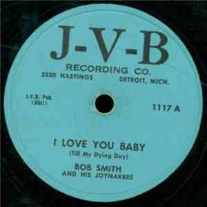 Bob Smith And His Joymakers - I Love You Baby (Till My Dying Day)