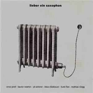 Ernst Jandl - Lauren Newton - Uli Scherer - Klaus Dickbauer - Bumi Fian - Mathias Rüegg - Lieber Ein Saxophon