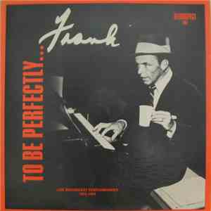 Frank Sinatra - To Be Perfectly ... Frank Live Broadcast Performances 1953 - 1955
