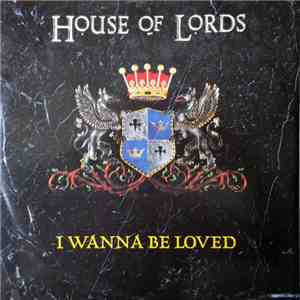 House Of Lords  - I Wanna Be Loved