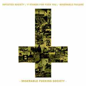 Infected Society / F Stands For Fuck You / Miserable Failure - Miserable Fucking Society