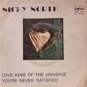 Nicky North - Love, King Of The Universe / You're Never Satisfied