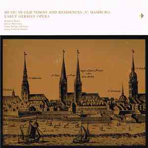 Reinhard Keiser, Johann Mattheson, Georg Philipp Telemann, Georg Friedrich Händel - Music In Old Towns And Residences (V) Hamburg: Early German Opera