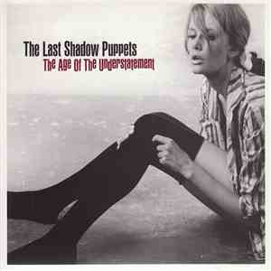 The Last Shadow Puppets - The Age Of The Understatement
