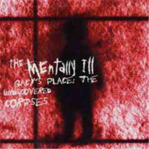 The Mentally Ill - Gacy's Place: The Undiscovered Corpses