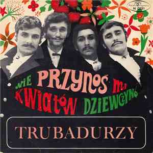 Trubadurzy - Nie Przynoś Mi Kwiatów Dziewczyno