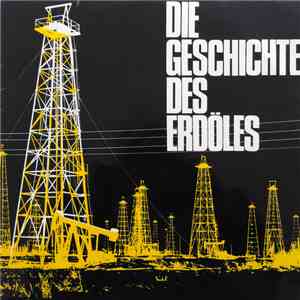 Unknown Artist - Die Geschichte Des Erdöles