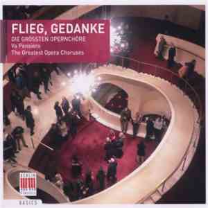 Various - Flieg, Gedanke (Die Grössten Opernchöre) / Va Pensiero (The Greatest Opera Choruses)