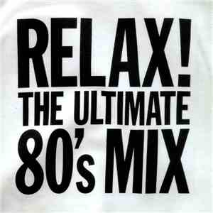 Various - Relax! The Ultimate 80's Mix