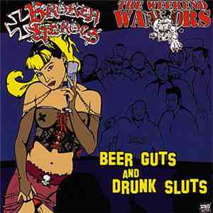 Broken Heroes , The Weekend Warriors - Beer Guts And Drunk Sluts