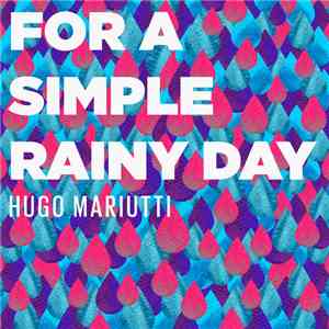Hugo Mariutti - For A Simple Rainy Day