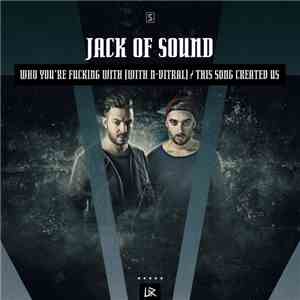 Jack Of Sound - Who You're Fucking With / This Song Created Us