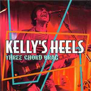 Kelly's Heels - Three Chord Brag