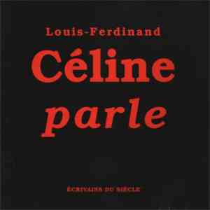 Louis-Ferdinand Céline - Céline Parle