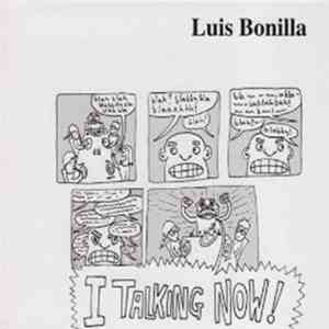 Luis Bonilla - I Talking Now!