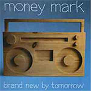 Money Mark - Brand New By Tomorrow