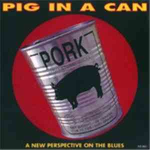 Pig In A Can - A New Perspective On The Blues