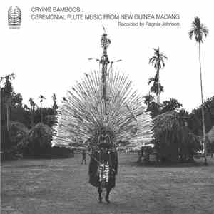 Ragnar Johnson - Crying Bamboos : Ceremonial Flute Music From New Guinea Madang