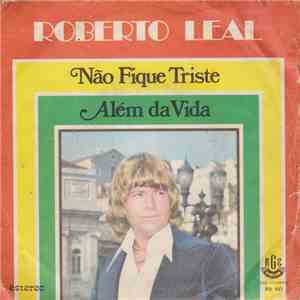 Roberto Leal - Não Fique Triste; Além Da Vida