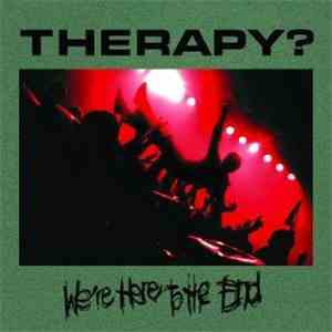 Therapy? - We're Here To The End
