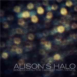 Alisons Halo - Some Heaven / The Hardest Part / Demos