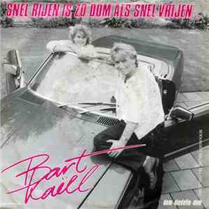 Bart Kaëll - Snel Rijen Is Zo Dom Als Snel Vrijen ...