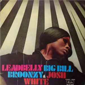 Big Bill Broonzy & Josh White - Leadbelly, Big Bill Broonzy & Josh White