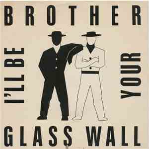 Glass Wall - I'll Be Your Brother