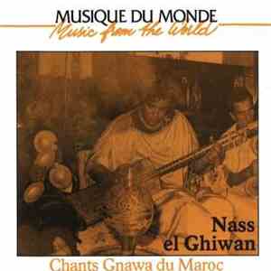 Nass El Ghiwan - Chants Gnawa Du Maroc