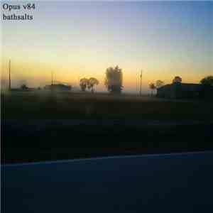 Opus v84 - Bathsalts