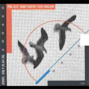 Paul Bley / Steve Swallow / Jimmy Giuffre - The Life Of A Trio: Sunday