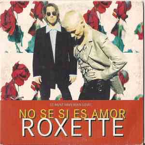Roxette - No Se Si Es Amor (It Must Have Been Love)