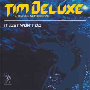 Tim Deluxe Featuring Sam Obernik - It Just Won't Do