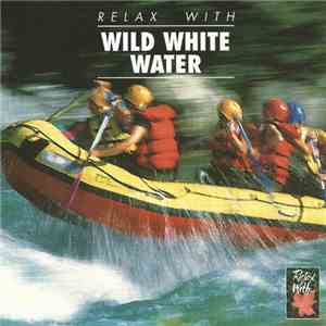 Unknown Artist - Relax With...Wild White Water