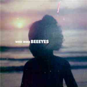 Bee Eyes - Who Does?