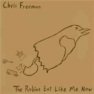 Chris Freeman - The Robins Eat Like Me Now