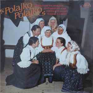 Dívčí Sbor Polajka , Cimbálové Muziky Technik A Lubina - Polajko, Polajko - Songs From The Moravia