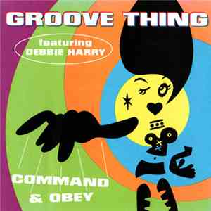 Groove Thing Featuring Debbie Harry - Command & Obey