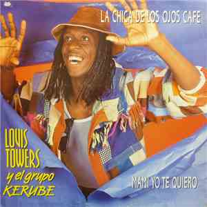 Louis Towers Y El Grupo Kerube - La Chica De Los Ojos Cafe / Mami Yo Te Quiero