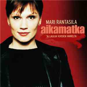 Mari Rantasila - Aikamatka - 36 Laulua Vuosien Varrelta