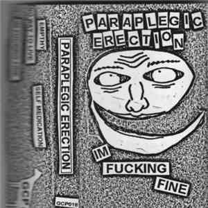Paraplegic Erection - I'm Fucking Fine