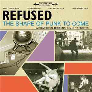 Refused - The Shape Of Punk To Come (A Chimerical Bombination In 12 Bursts)