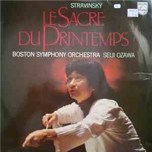 Stravinsky, Boston Symphony Orchestra, Seiji Ozawa - Le Sacre Du Printemps
