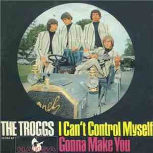 The Troggs - I Can't Control Myself / Gonna Make You