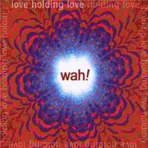 Wah!  - Love Holding Love