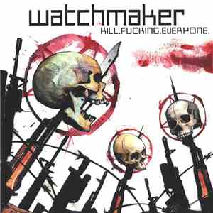 Watchmaker  - Kill.Fucking.Everyone