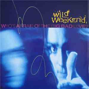 Wild Weekend  - Who's Afraid Of The Big Bad Love?