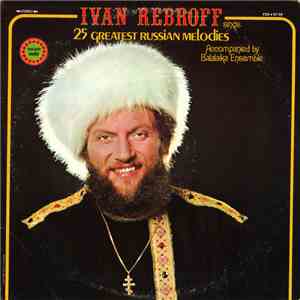Ivan Rebroff, Tatiana Ivanov, Balalaika Ensemble - Ivan Rebroff Sings 25 Greatest Russian Melodies