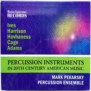 Mark Pekarsky Percussion Ensemble, Ives, Harrison, Hovhaness, Cage, Adams - Percussion Instruments In 20th Century American Music