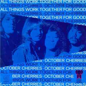 October Cherries - All Things Work Together (For Good To Them That Love God)